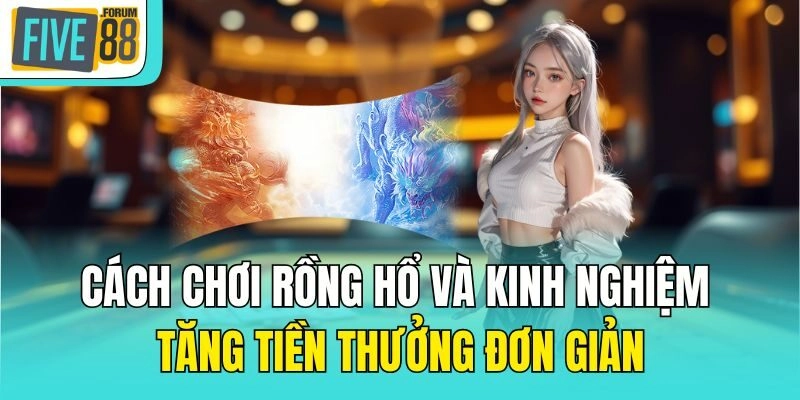 Cách chơi rồng hổ