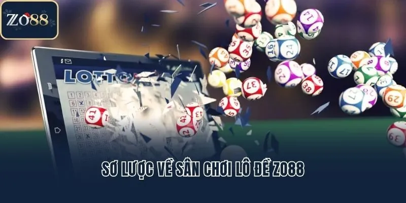 Sơ lược về sân chơi lô đề Zo88