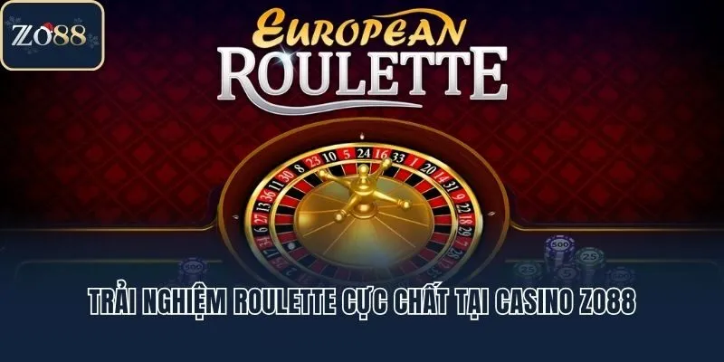 Trải nghiệm Roulette cực chất tại casino Zo88